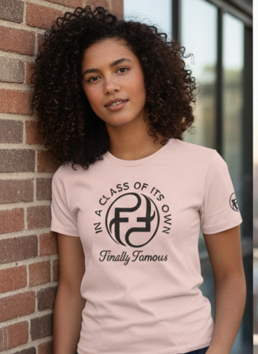 FINALLY FAMOUS IN A CLASS OF ITS OWN T SHIRT