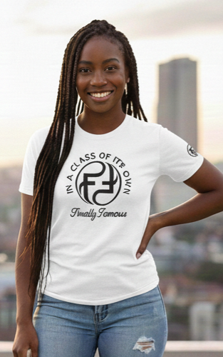 FINALLY FAMOUS IN A CLASS OF ITS OWN T SHIRT